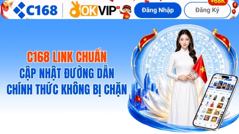 C168 Link Chuẩn: Cập Nhật Đường Dẫn Chính Thức Không Bị Chặn