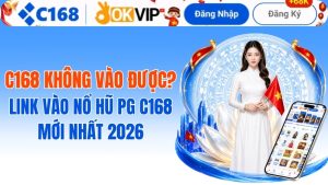 C168 Không Vào Được 2026 – Nguyên Nhân & Cách Truy Cập Nhanh
