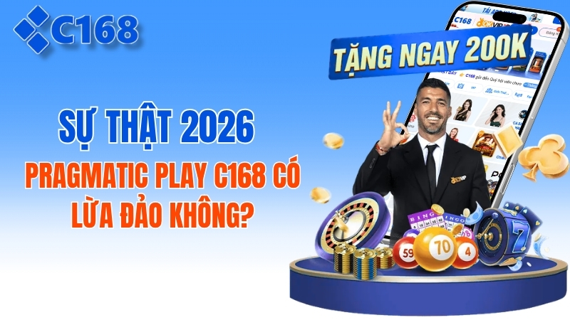 Pragmatic Play C168 Có Lừa Đảo Không? Sự Thật 2026