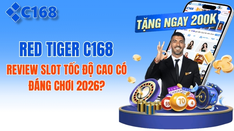 Red Tiger C168: Review Slot Tốc Độ Cao Có Đáng Chơi 2026?